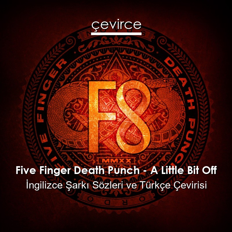 Five Finger Death Punch – A Little Bit Off İngilizce Sözleri Türkçe Anlamları