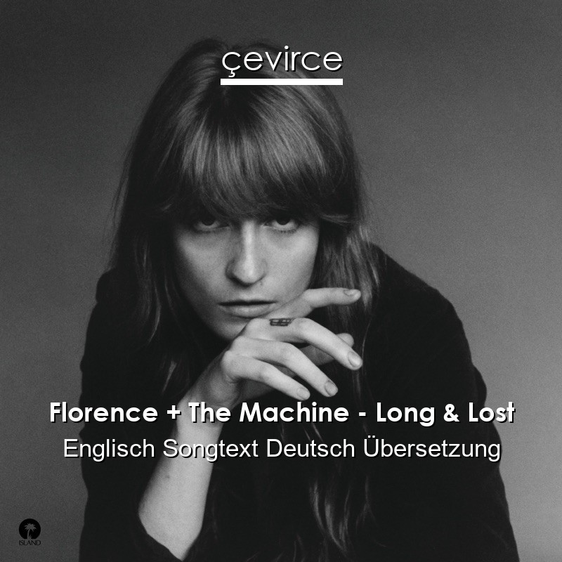 Florence + The Machine – Long & Lost Englisch Songtext Deutsch Übersetzung