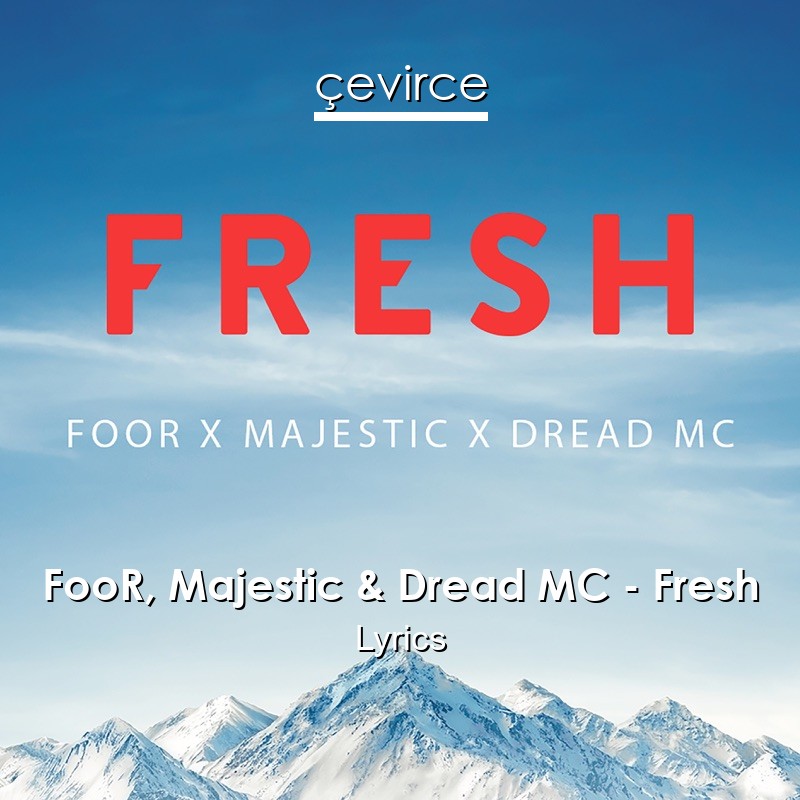 FooR, Majestic & Dread MC – Fresh Lyrics
