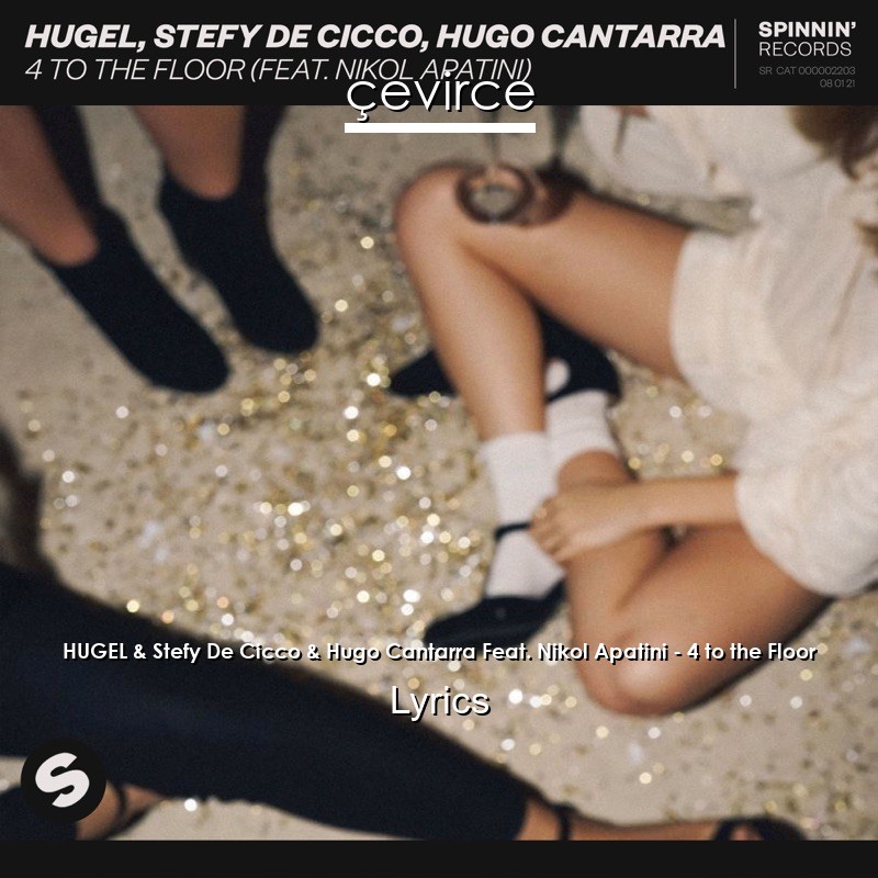HUGEL & Stefy De Cicco & Hugo Cantarra Feat. Nikol Apatini – 4 to the Floor Lyrics