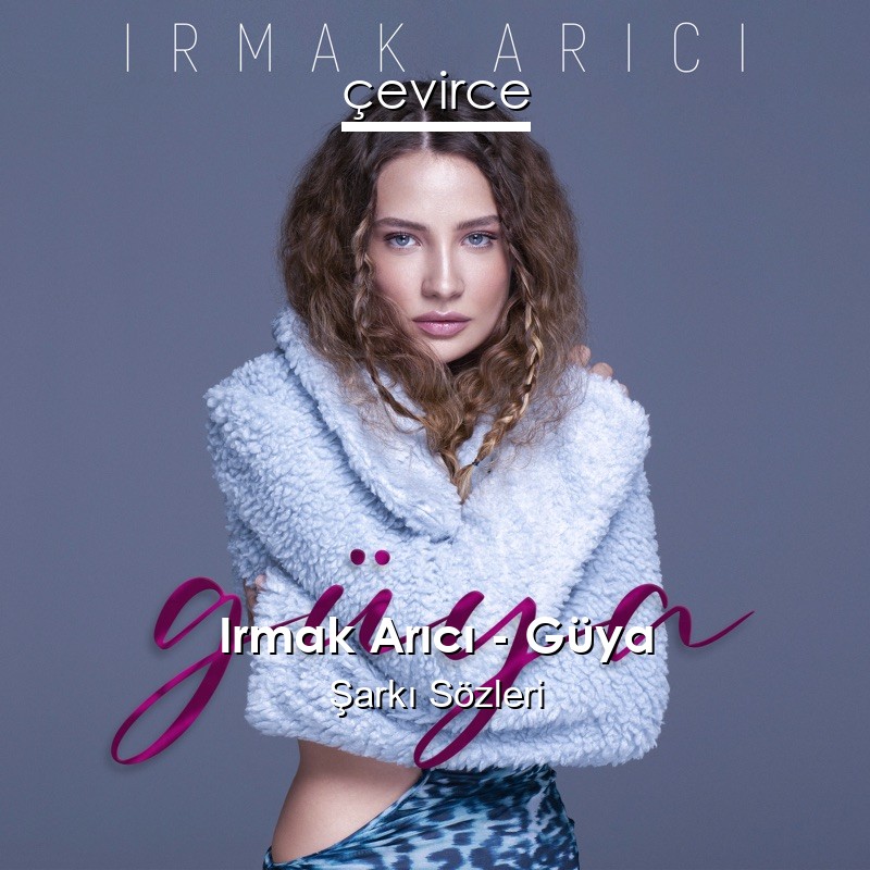 Irmak Arıcı – Güya Şarkı Sözleri