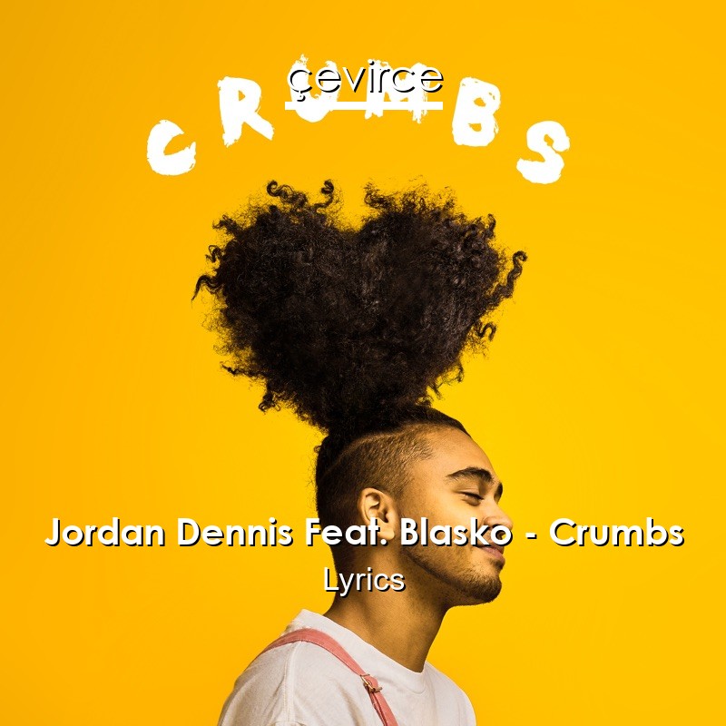 Jordan Dennis Feat. Blasko – Crumbs Lyrics