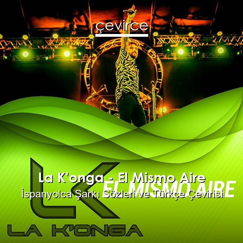 La K’onga – El Mismo Aire İspanyolca Sözleri Türkçe Anlamları