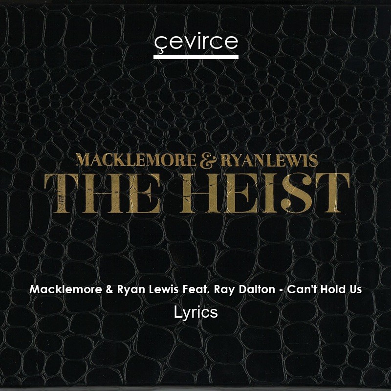 Macklemore & Ryan Lewis Feat. Ray Dalton – Can’t Hold Us Lyrics