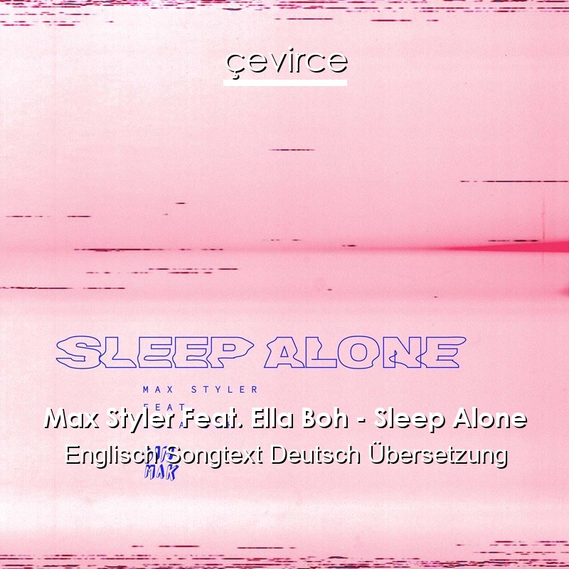 Max Styler Feat. Ella Boh – Sleep Alone Englisch Songtext Deutsch Übersetzung