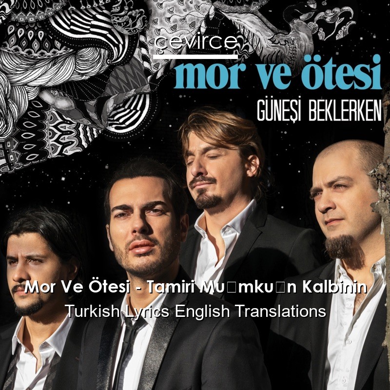 Mor Ve Ötesi – Tamiri Mümkün Kalbinin Turkish Lyrics English Translations