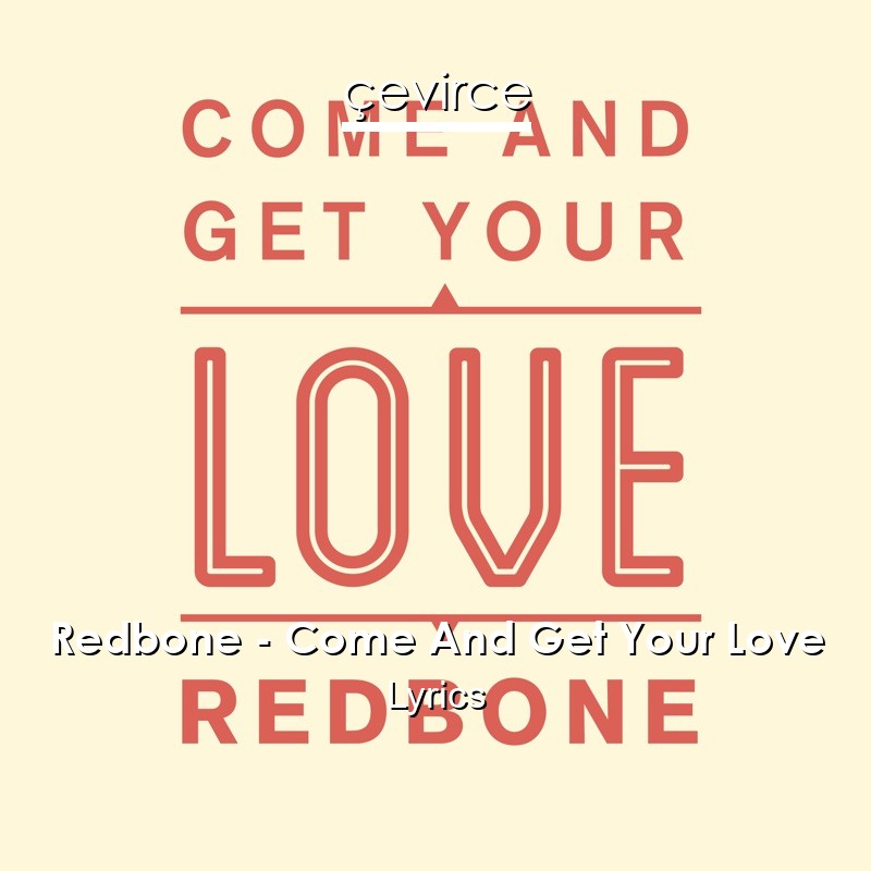 Redbone – Come And Get Your Love Lyrics