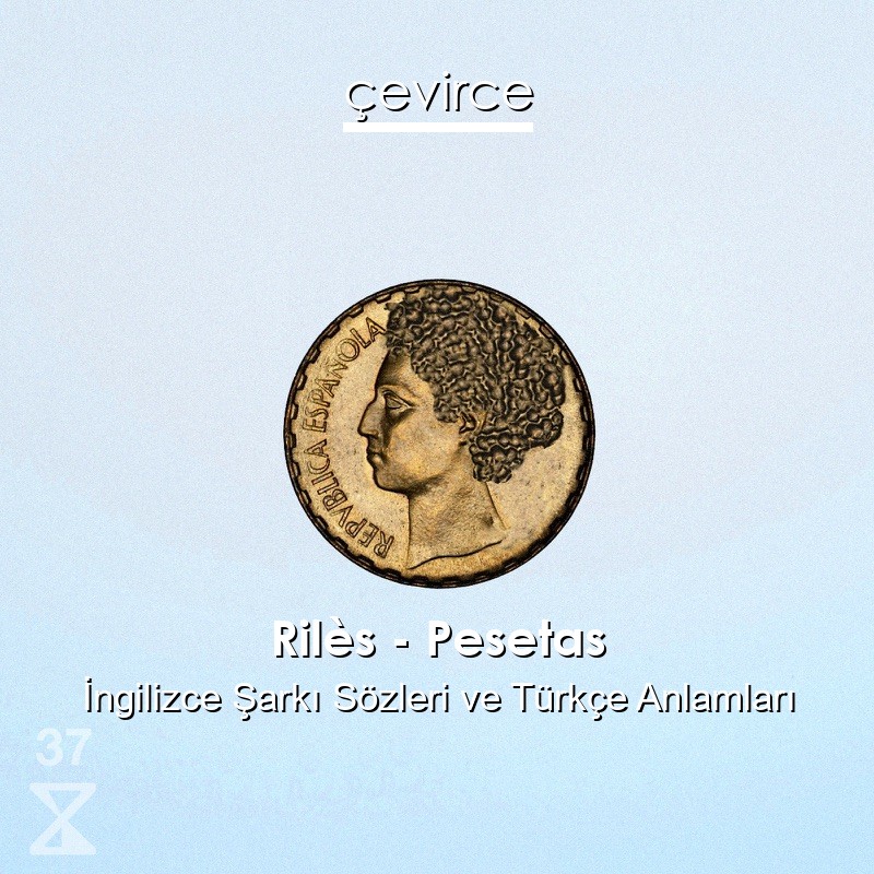 Rilès – Pesetas İngilizce Sözleri Türkçe Anlamları