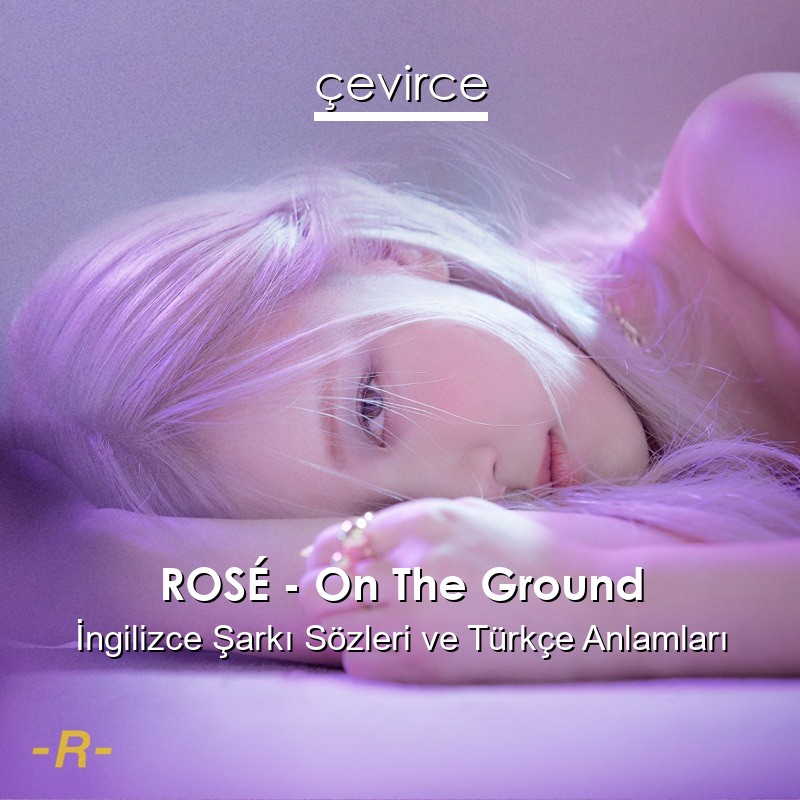 ROSÉ – On The Ground İngilizce Sözleri Türkçe Anlamları