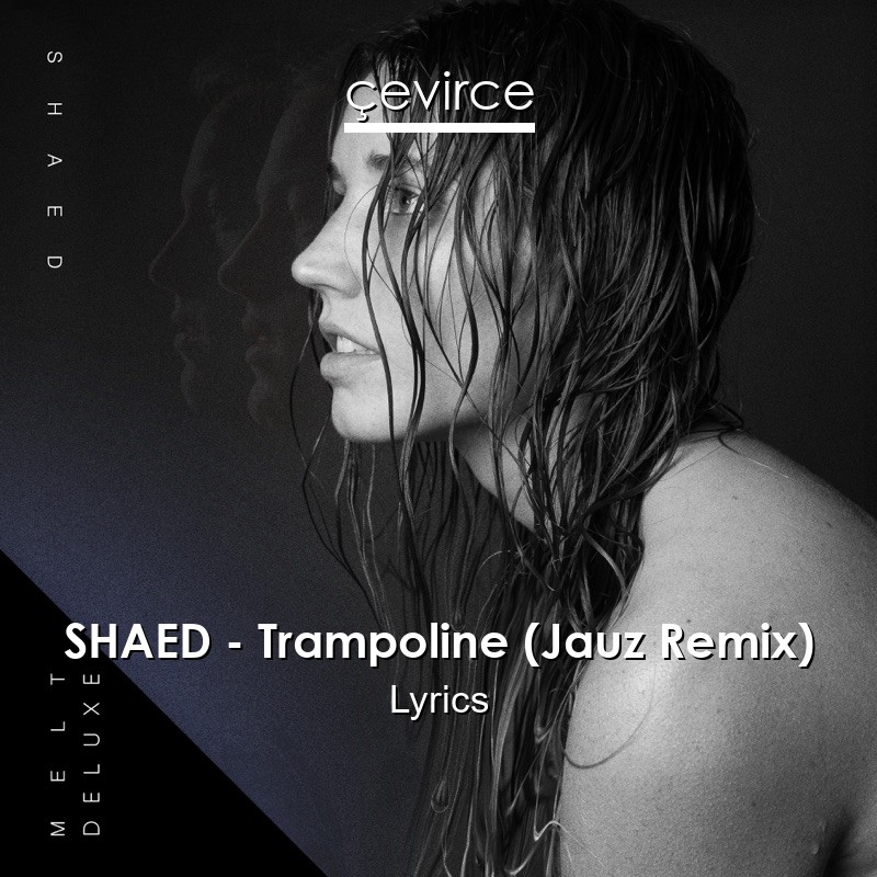 SHAED – Trampoline (Jauz Remix) Lyrics