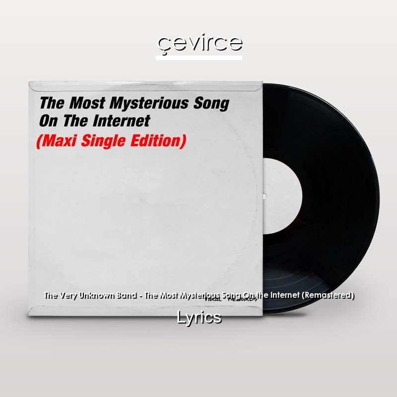 The Very Unknown Band – The Most Mysterious Song On the Internet (Remastered) Lyrics