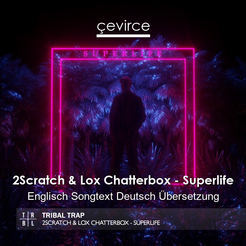 2Scratch & Lox Chatterbox – Superlife Englisch Songtext Deutsch Übersetzung