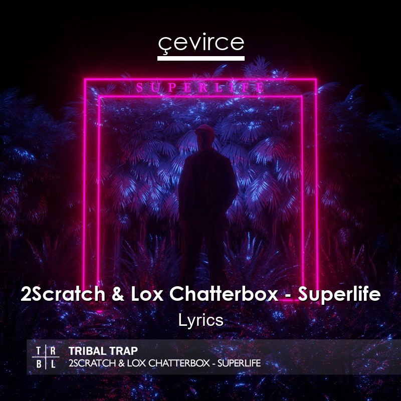 2Scratch & Lox Chatterbox – Superlife Lyrics