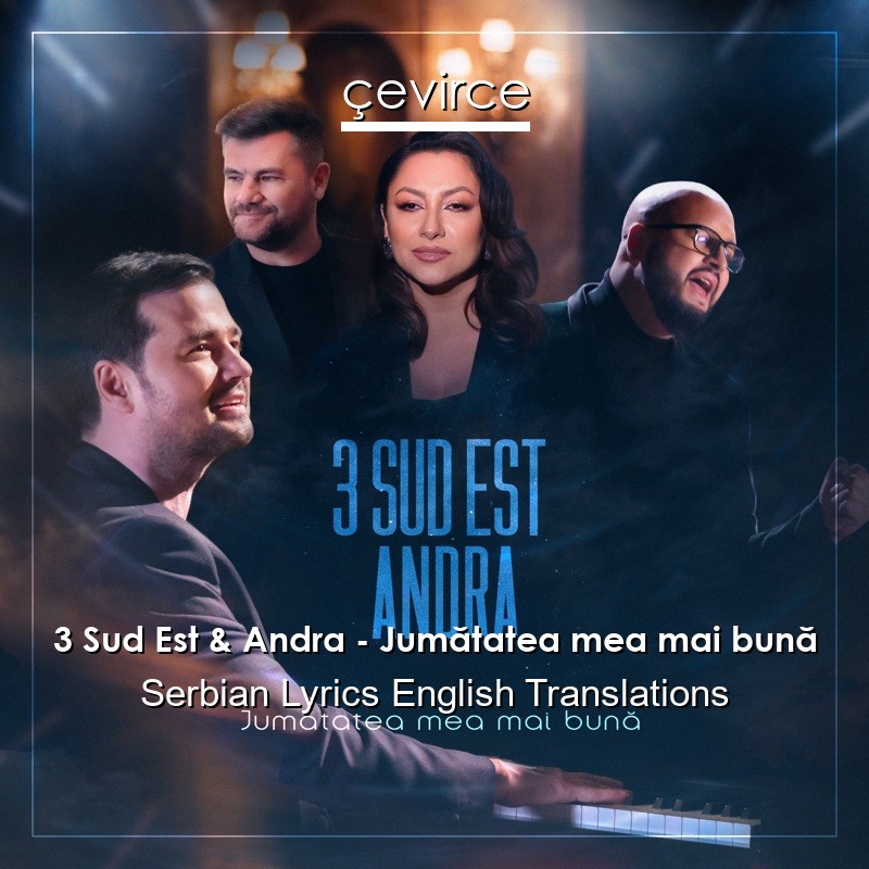 3 Sud Est & Andra – Jumătatea mea mai bună Serbian Lyrics English Translations