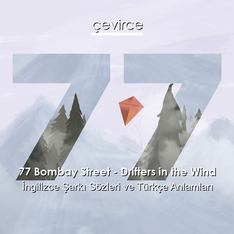 77 Bombay Street – Drifters in the Wind İngilizce Sözleri Türkçe Anlamları