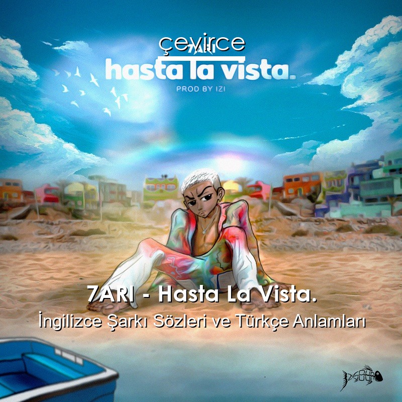 7ARI – Hasta La Vista. İngilizce Sözleri Türkçe Anlamları