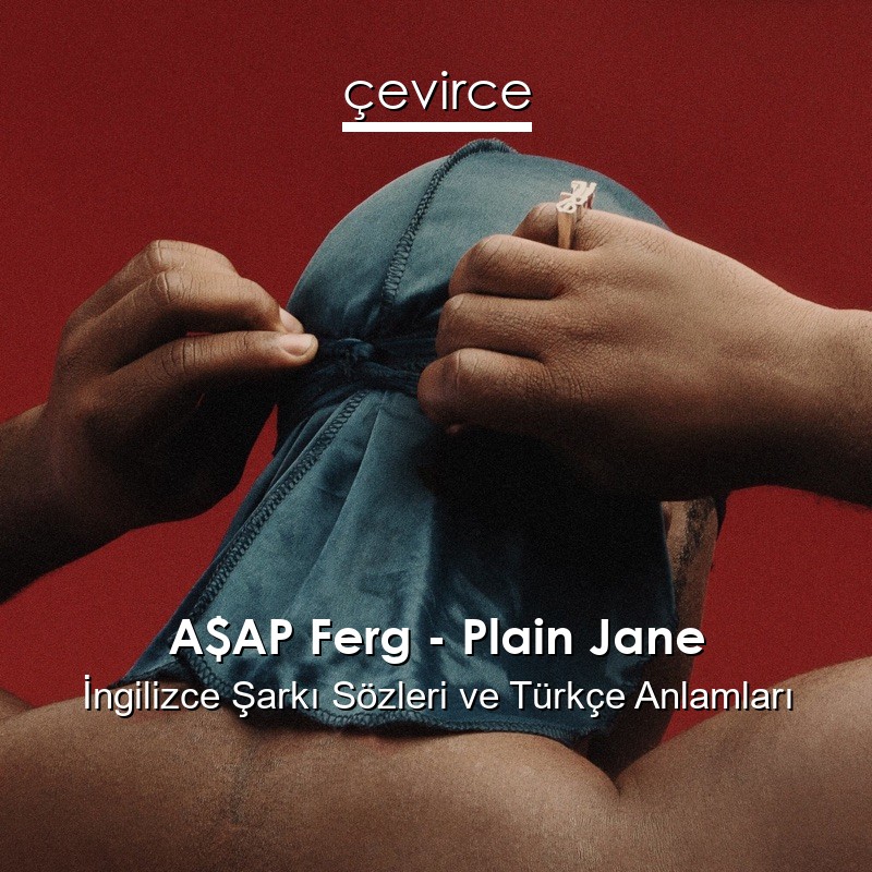 A$AP Ferg – Plain Jane İngilizce Sözleri Türkçe Anlamları
