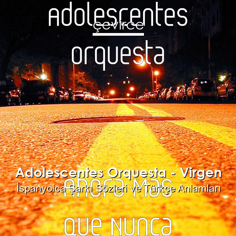 Adolescentes Orquesta – Virgen İspanyolca Sözleri Türkçe Anlamları