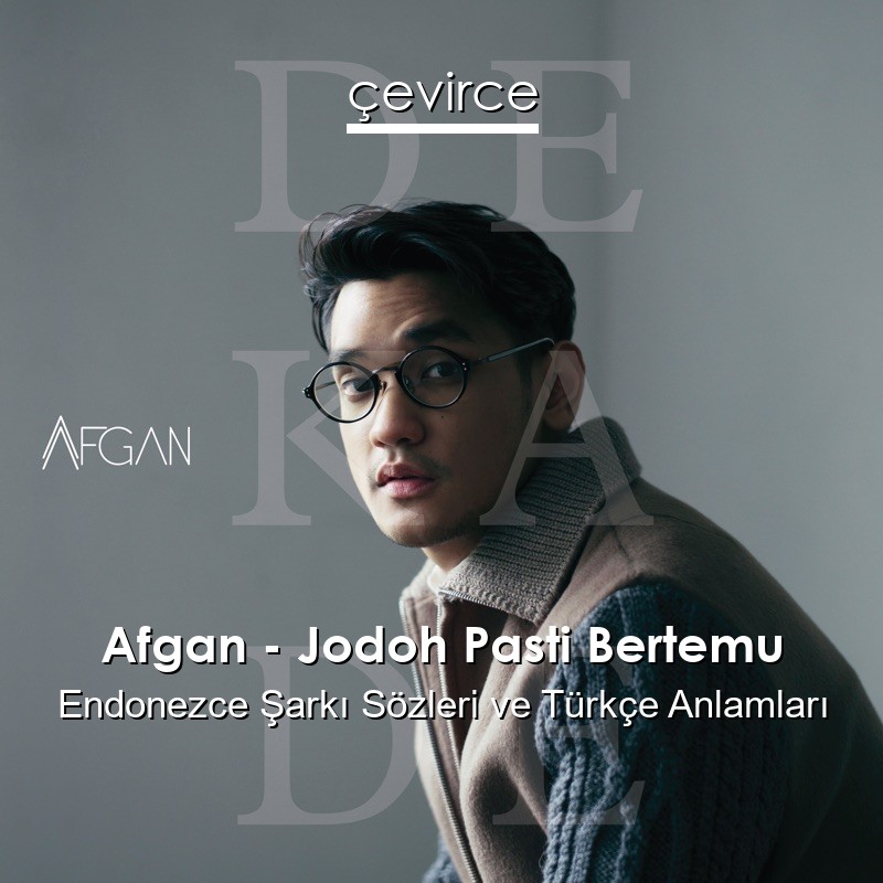 Afgan – Jodoh Pasti Bertemu Endonezce Sözleri Türkçe Anlamları