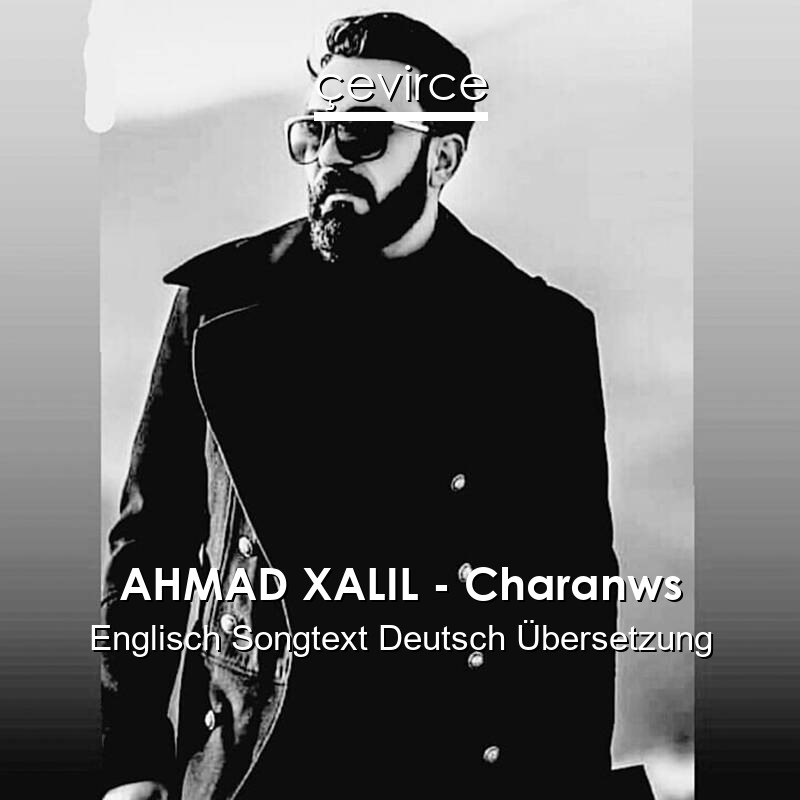 AHMAD XALIL – Charanws Englisch Songtext Deutsch Übersetzung