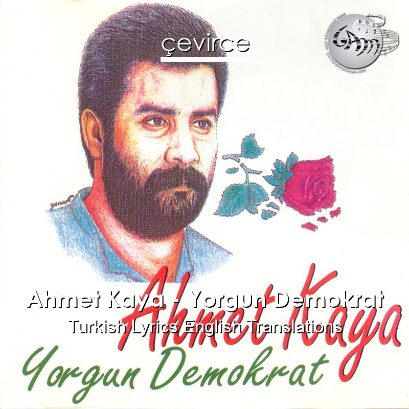 Ahmet Kaya – Yorgun Demokrat Turkish Lyrics English Translations