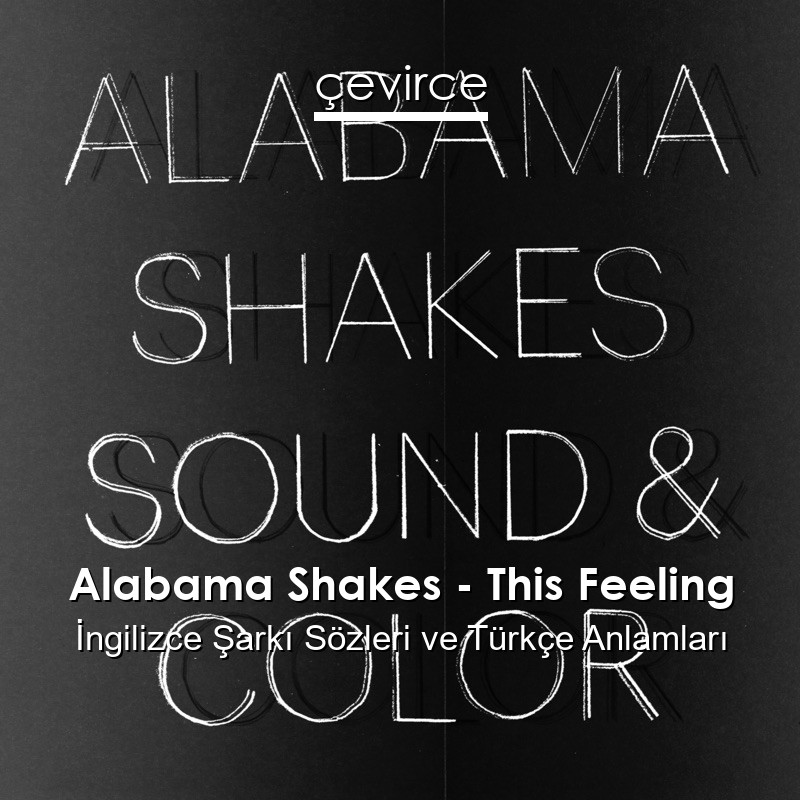 Alabama Shakes – This Feeling İngilizce Sözleri Türkçe Anlamları
