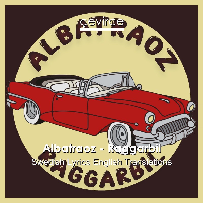Albatraoz – Raggarbil Swedish Lyrics English Translations