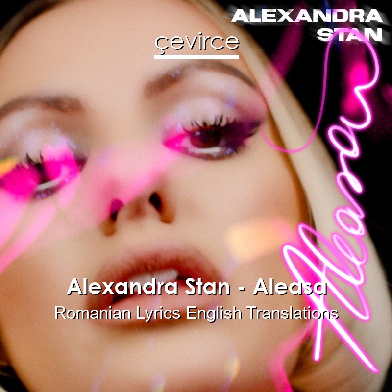 Alexandra Stan – Aleasa Romanian Lyrics English Translations