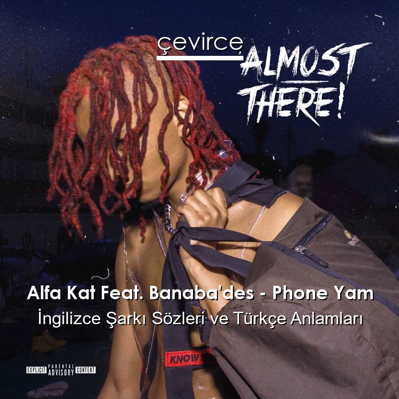 Alfa Kat Feat. Banaba’des – Phone Yam  Sözleri Türkçe Anlamları
