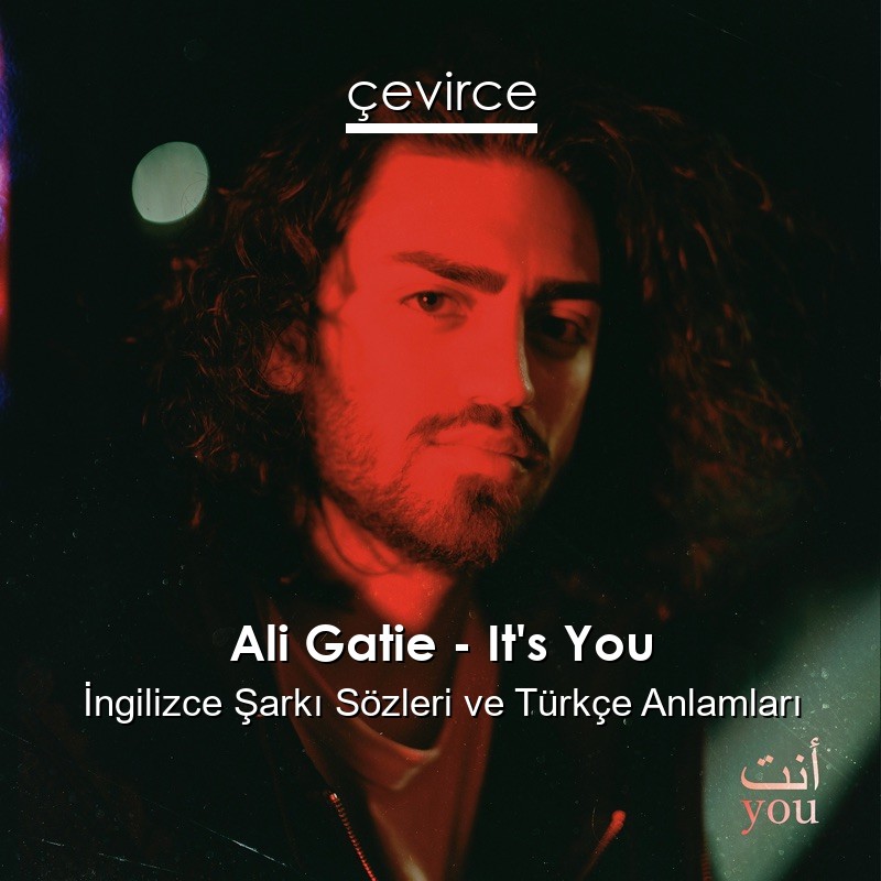 Ali Gatie – It’s You İngilizce Sözleri Türkçe Anlamları