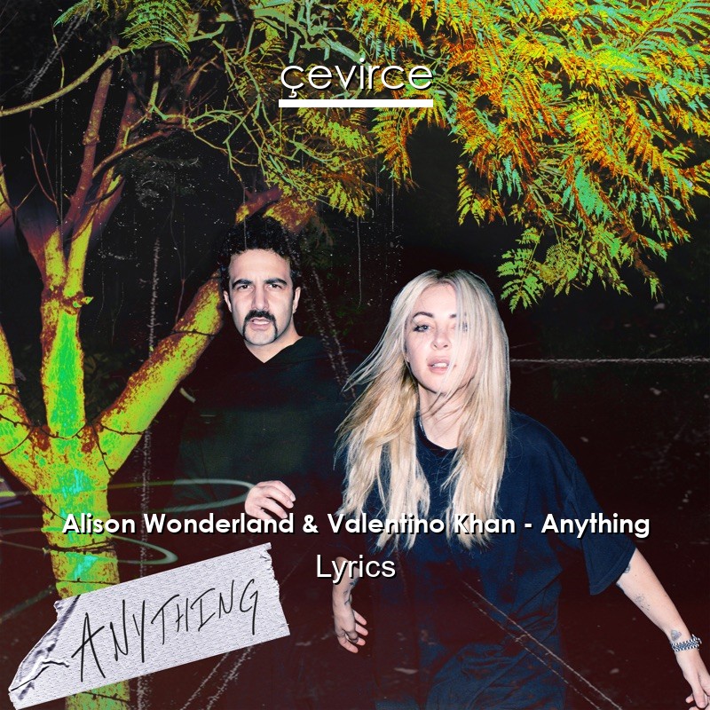 Alison Wonderland & Valentino Khan – Anything Lyrics