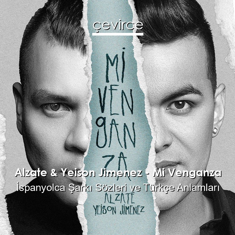 Alzate & Yeison Jimenez – Mi Venganza İspanyolca Sözleri Türkçe Anlamları