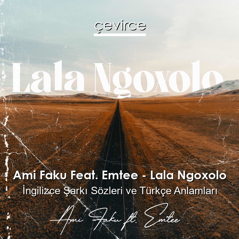 Ami Faku Feat. Emtee – Lala Ngoxolo Sözleri Türkçe Anlamları