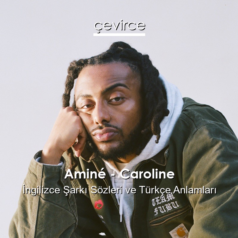 Aminé – Caroline İngilizce Sözleri Türkçe Anlamları