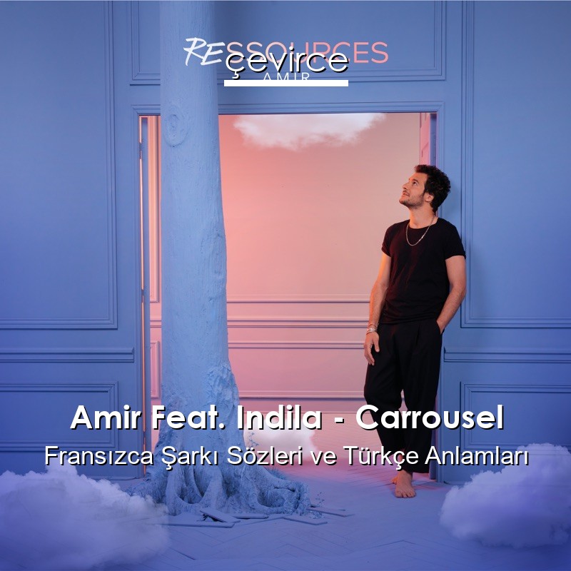 Amir Feat. Indila – Carrousel Fransızca Sözleri Türkçe Anlamları
