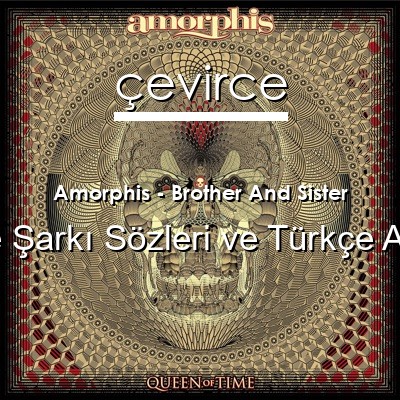 Amorphis – Brother And Sister İngilizce Sözleri Türkçe Anlamları