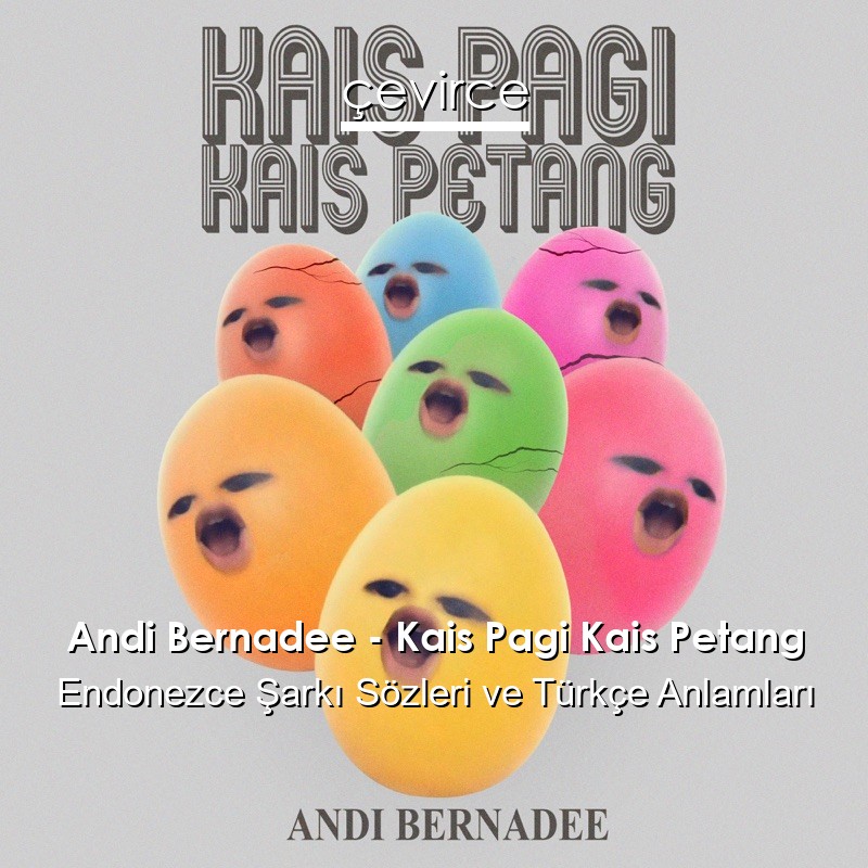 Andi Bernadee – Kais Pagi Kais Petang Endonezce Sözleri Türkçe Anlamları