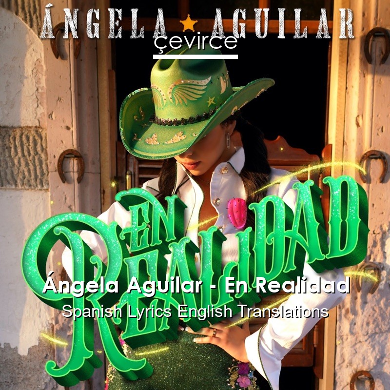 Ángela Aguilar – En Realidad Spanish Lyrics English Translations