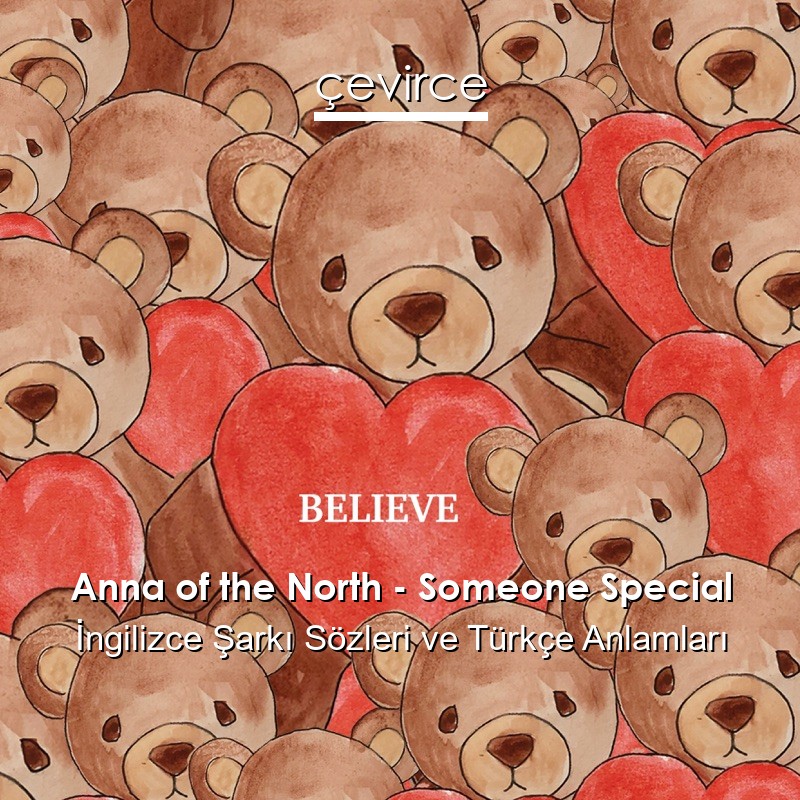 Anna of the North – Someone Special İngilizce Sözleri Türkçe Anlamları
