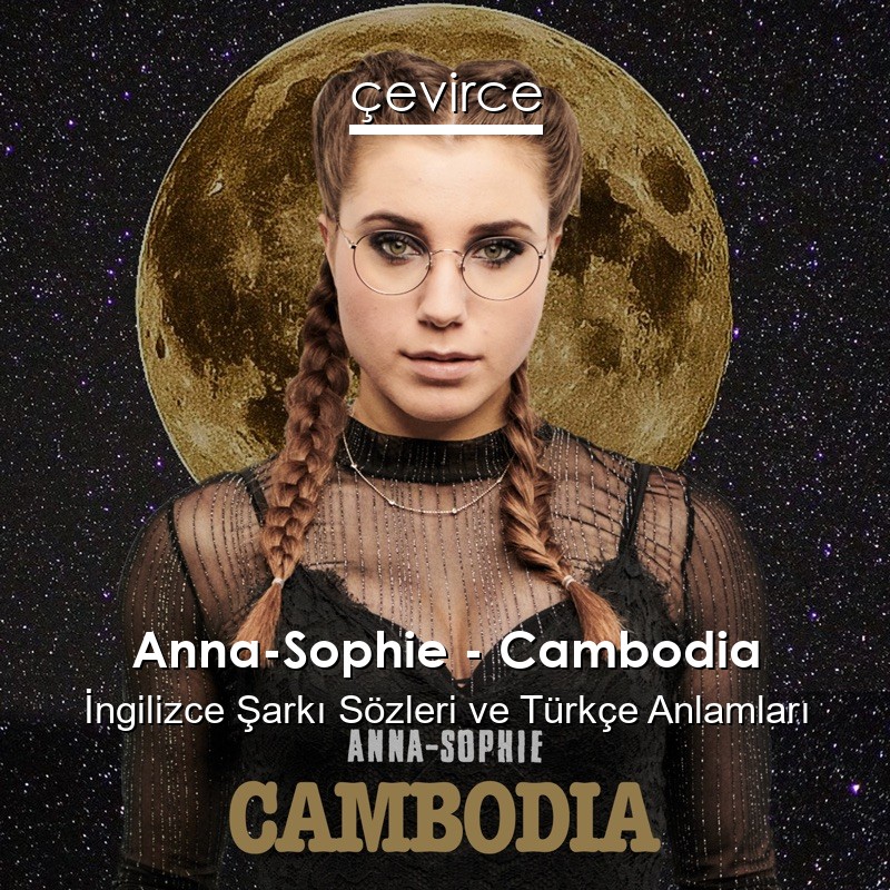 Anna-Sophie – Cambodia İngilizce Sözleri Türkçe Anlamları