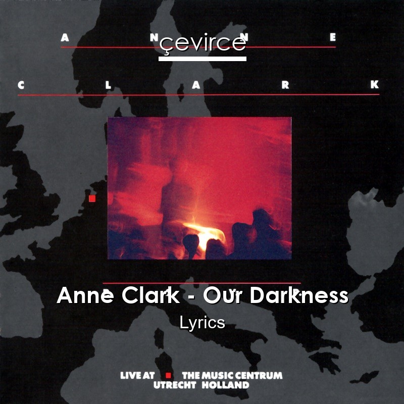 Anne Clark – Our Darkness Lyrics