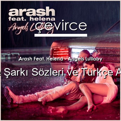 Arash Feat. Helena – Angels Lullaby İngilizce Sözleri Türkçe Anlamları