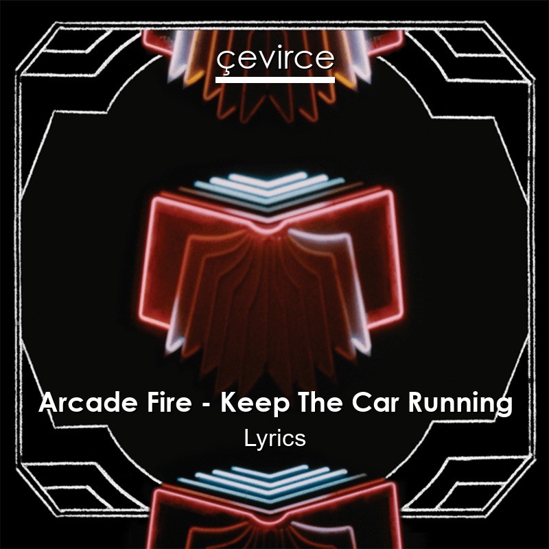 Arcade Fire – Keep The Car Running Lyrics