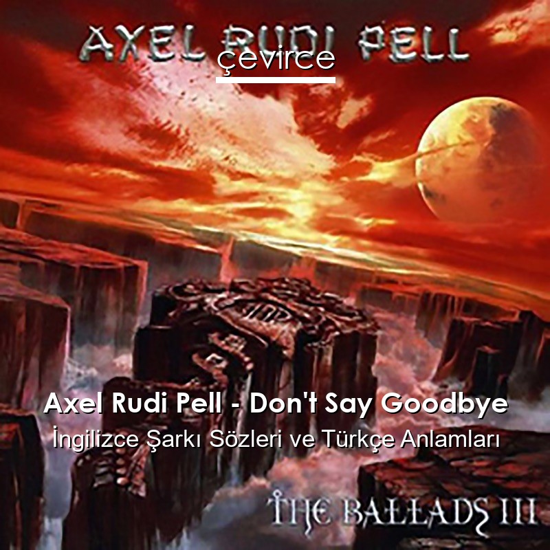 Axel Rudi Pell – Don’t Say Goodbye İngilizce Sözleri Türkçe Anlamları