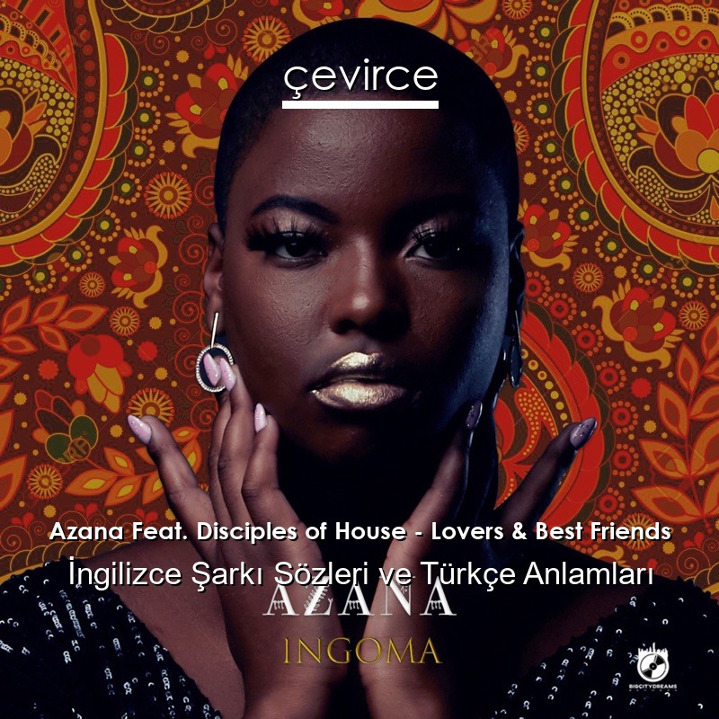 Azana Feat. Disciples of House – Lovers & Best Friends İngilizce Sözleri Türkçe Anlamları