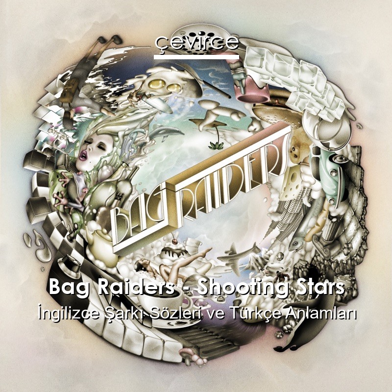 Bag Raiders – Shooting Stars İngilizce Sözleri Türkçe Anlamları
