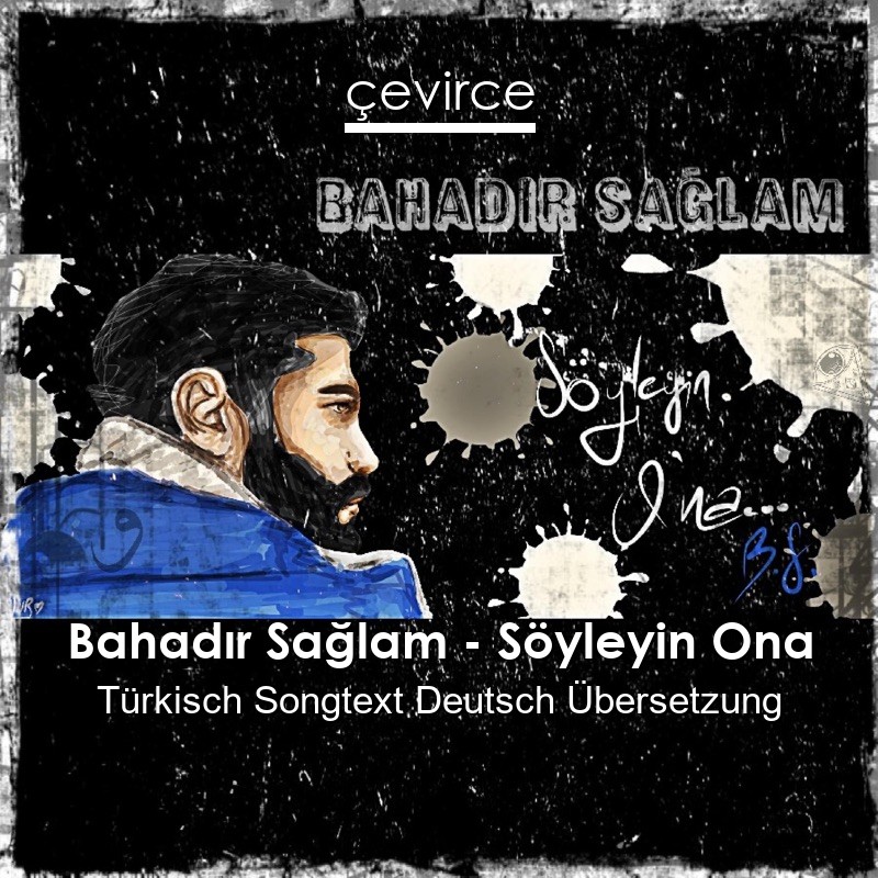 Bahadır Sağlam – Söyleyin Ona Türkisch Songtext Deutsch Übersetzung