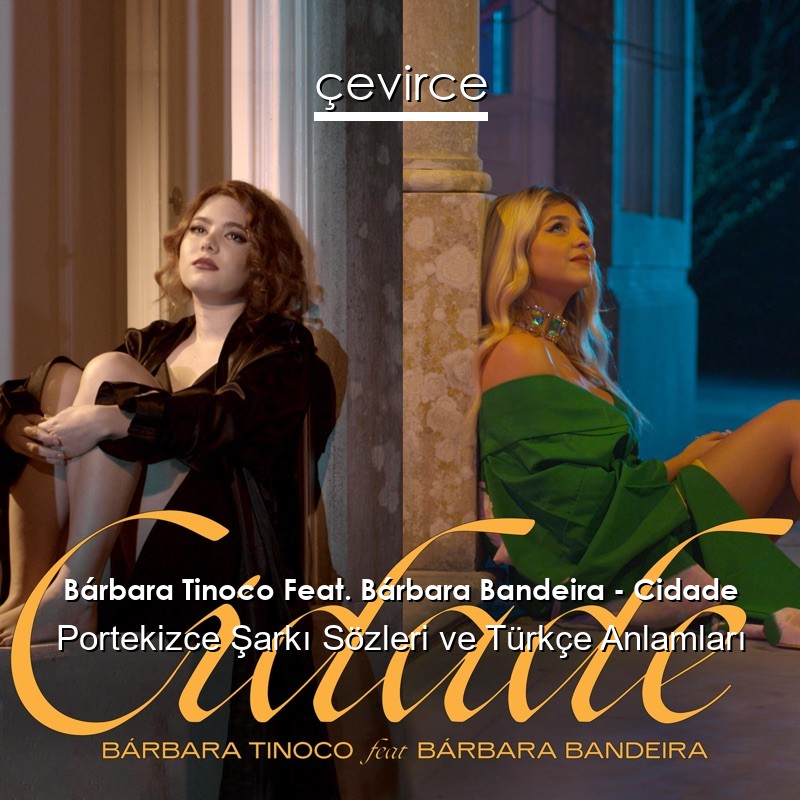 Bárbara Tinoco Feat. Bárbara Bandeira – Cidade Portekizce Sözleri Türkçe Anlamları