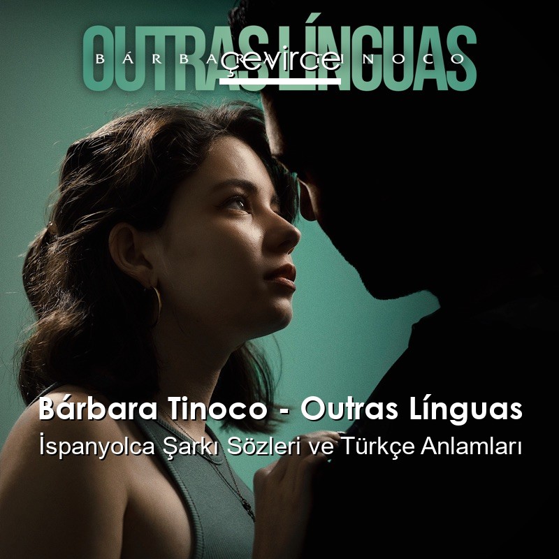 Bárbara Tinoco – Outras Línguas İspanyolca Sözleri Türkçe Anlamları