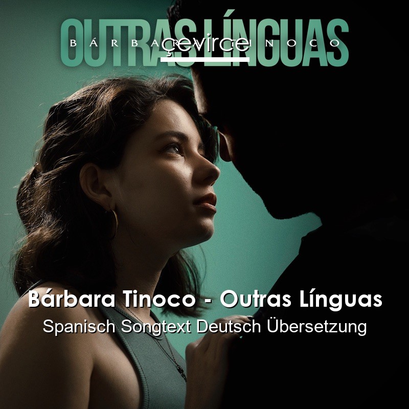 Bárbara Tinoco – Outras Línguas Spanisch Songtext Deutsch Übersetzung